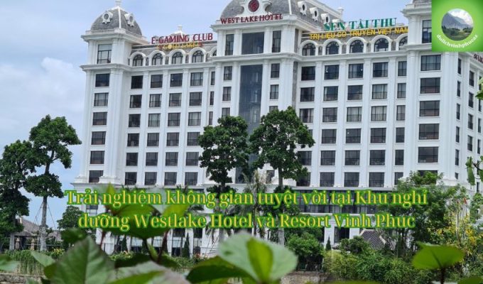 Trải nghiệm không gian tuyệt vời tại Khu nghỉ dưỡng Westlake Hotel và Resort Vinh Phuc